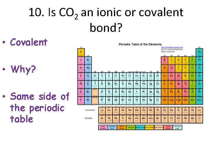10. Is CO 2 an ionic or covalent bond? • Covalent • Why? •