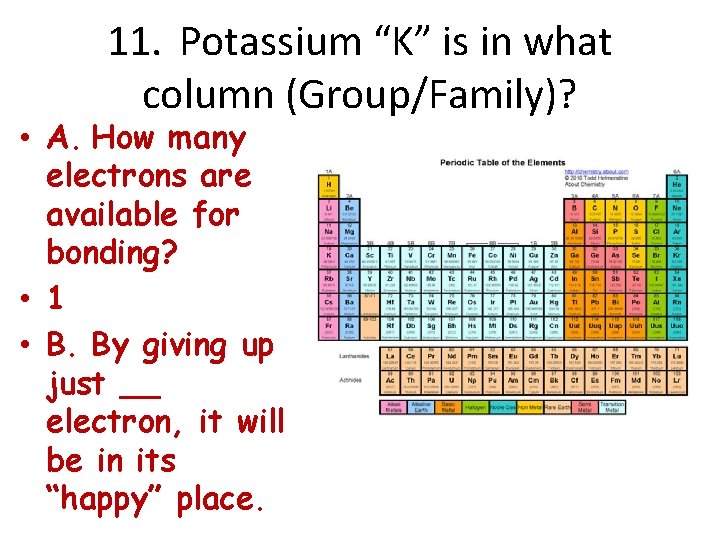 11. Potassium “K” is in what column (Group/Family)? • A. How many electrons are