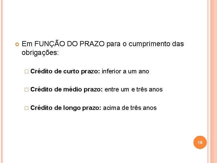  Em FUNÇÃO DO PRAZO para o cumprimento das obrigações: � Crédito de curto