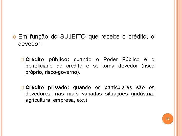  Em função do SUJEITO que recebe o crédito, o devedor: � Crédito público: