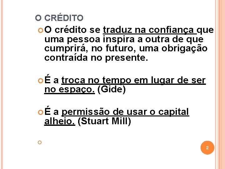 O CRÉDITO O crédito se traduz na confiança que uma pessoa inspira a outra