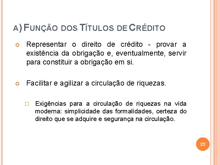 A) FUNÇÃO DOS TÍTULOS DE CRÉDITO Representar o direito de crédito - provar a