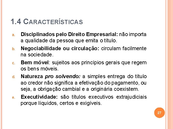 1. 4 CARACTERÍSTICAS a. b. c. d. e. Disciplinados pelo Direito Empresarial: não importa