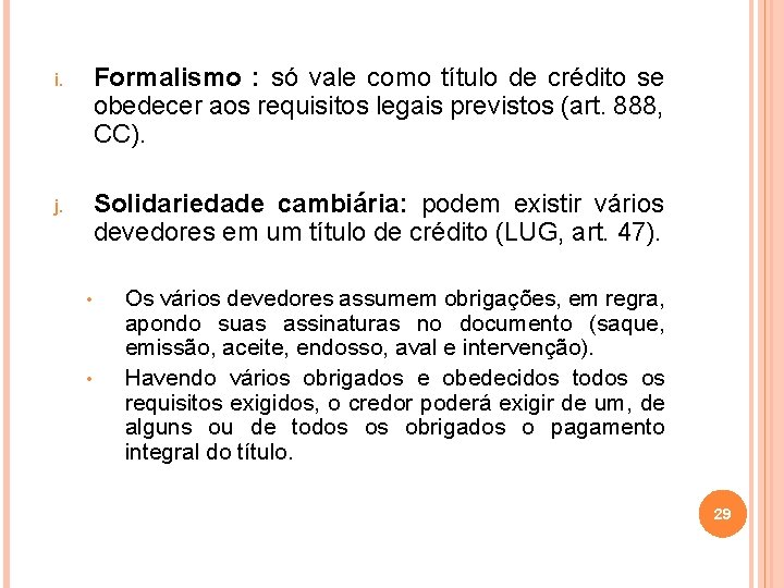 i. Formalismo : só vale como título de crédito se obedecer aos requisitos legais