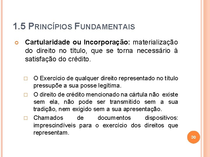 1. 5 PRINCÍPIOS FUNDAMENTAIS Cartularidade ou Incorporação: materialização do direito no título, que se