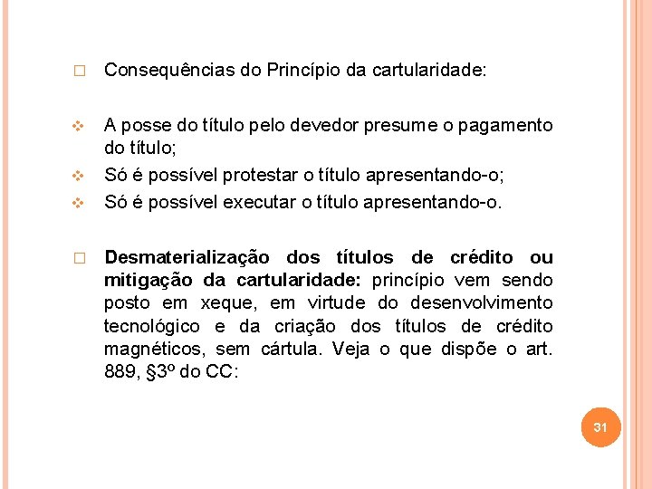 � Consequências do Princípio da cartularidade: A posse do título pelo devedor presume o