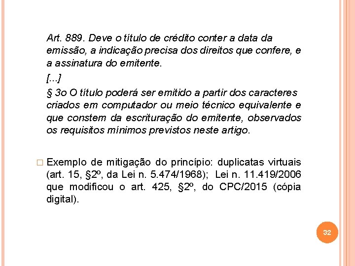 Art. 889. Deve o título de crédito conter a data da emissão, a indicação