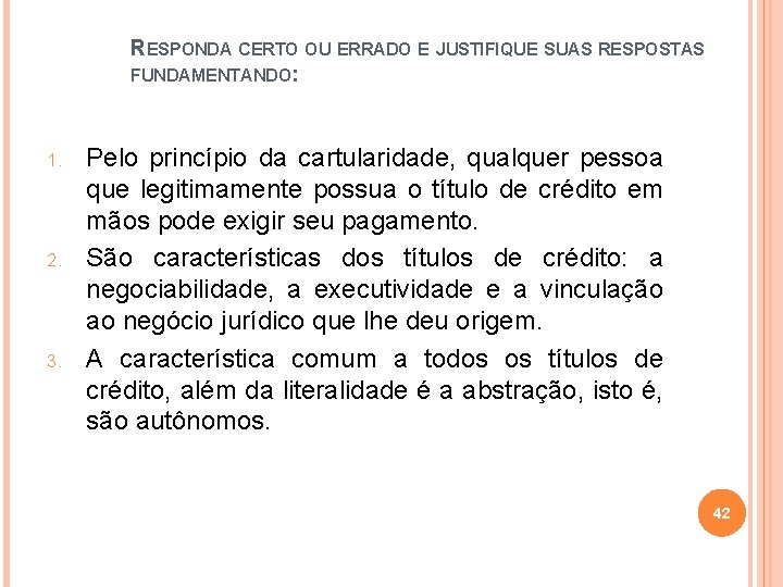 RESPONDA CERTO OU ERRADO E JUSTIFIQUE SUAS RESPOSTAS FUNDAMENTANDO: 1. 2. 3. Pelo princípio