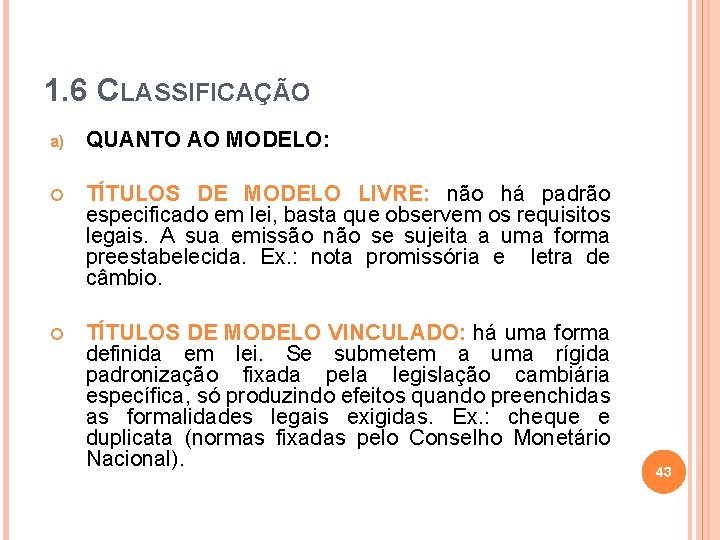 1. 6 CLASSIFICAÇÃO a) QUANTO AO MODELO: TÍTULOS DE MODELO LIVRE: não há padrão