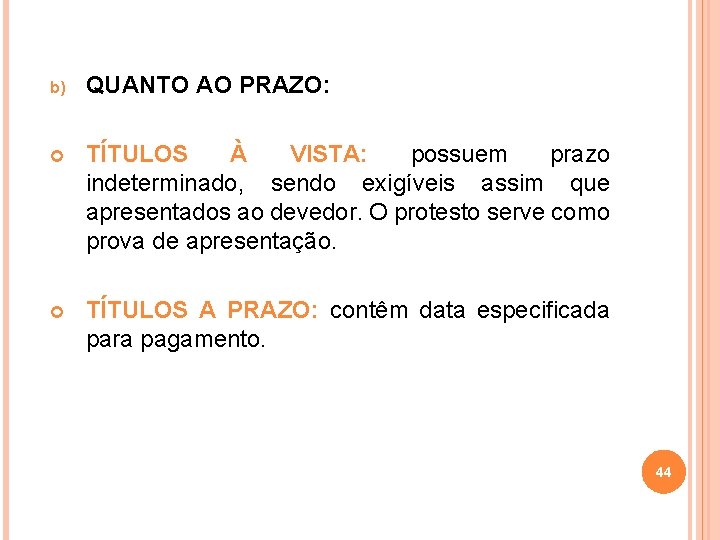 b) QUANTO AO PRAZO: TÍTULOS À VISTA: possuem prazo indeterminado, sendo exigíveis assim que