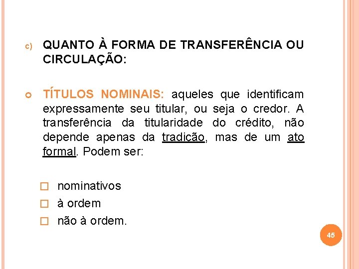 c) QUANTO À FORMA DE TRANSFERÊNCIA OU CIRCULAÇÃO: TÍTULOS NOMINAIS: aqueles que identificam expressamente