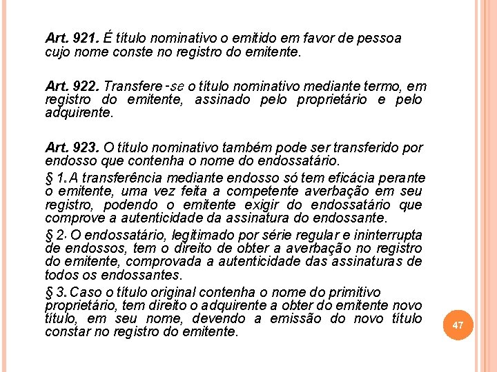 Art. 921. É título nominativo o emitido em favor de pessoa cujo nome conste