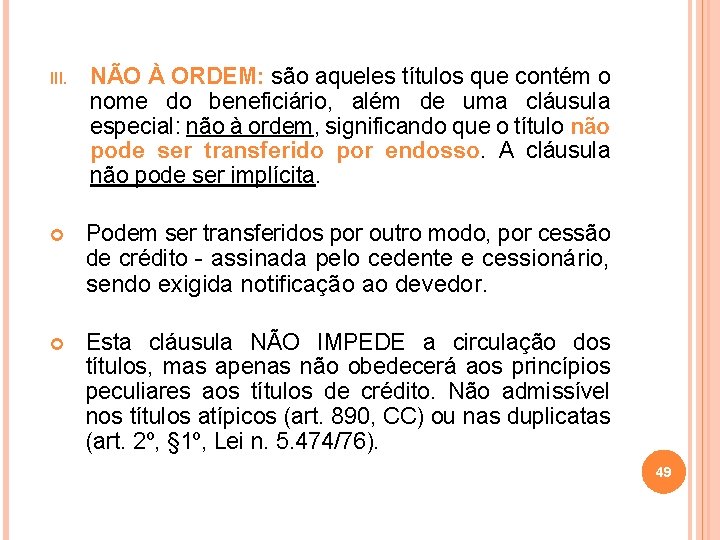 III. NÃO À ORDEM: são aqueles títulos que contém o nome do beneficiário, além