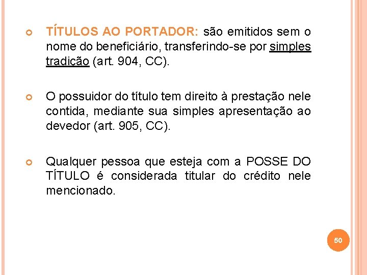  TÍTULOS AO PORTADOR: são emitidos sem o nome do beneficiário, transferindo-se por simples