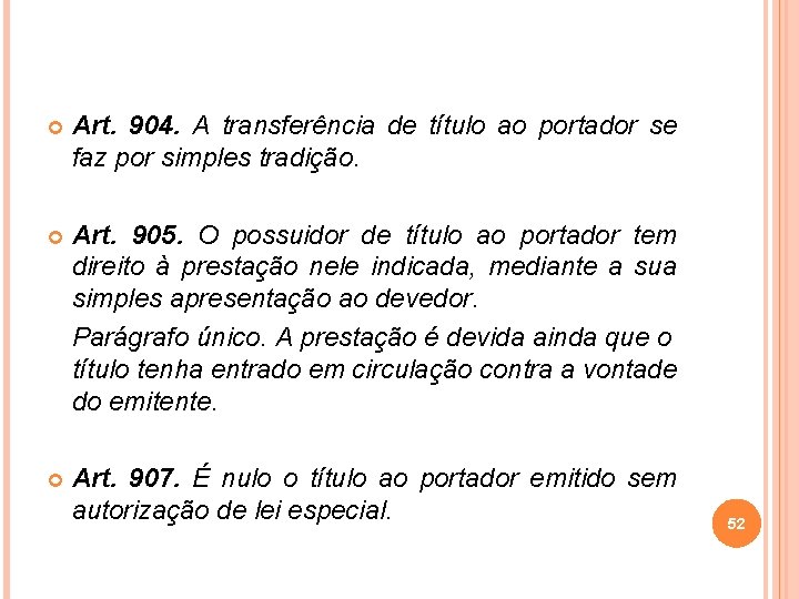  Art. 904. A transferência de título ao portador se faz por simples tradição.