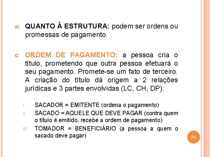 d) QUANTO À ESTRUTURA: podem ser ordens ou promessas de pagamento. ORDEM DE PAGAMENTO: