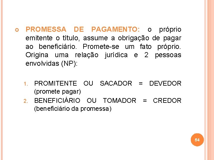  PROMESSA DE PAGAMENTO: o próprio emitente o título, assume a obrigação de pagar