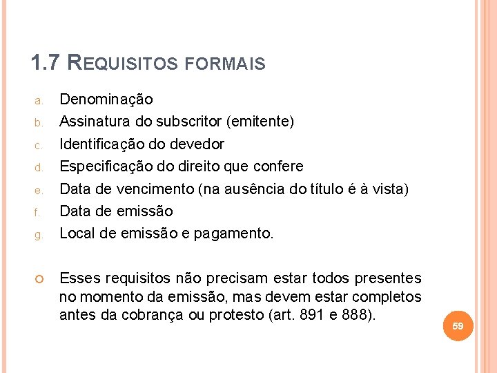 1. 7 REQUISITOS FORMAIS a. b. c. d. e. f. g. Denominação Assinatura do