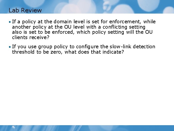 Lab Review • If a policy at the domain level is set for enforcement,