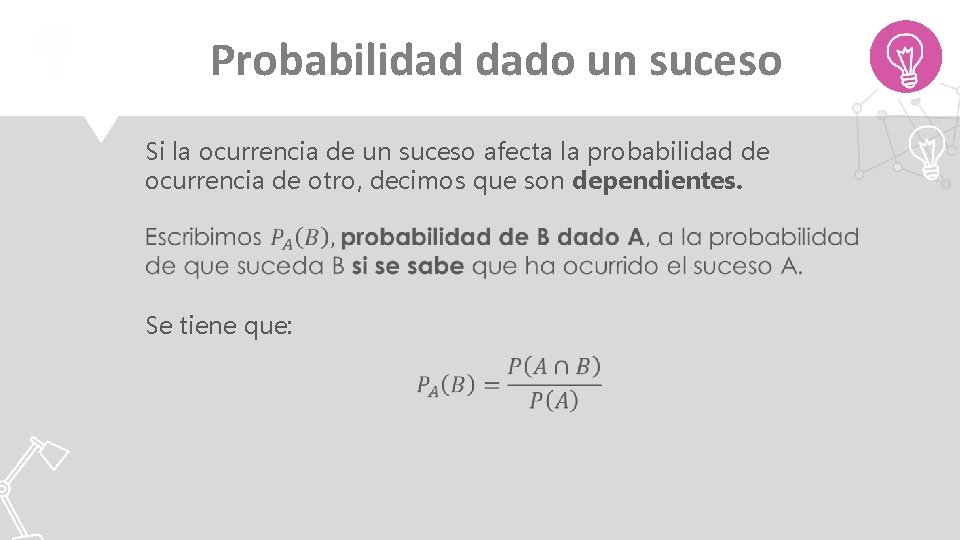 Probabilidad dado un suceso Si la ocurrencia de un suceso afecta la probabilidad de