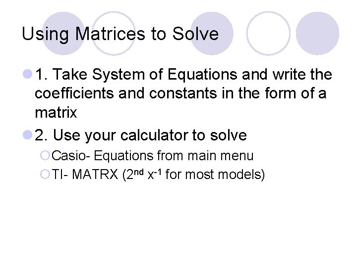 Using Matrices to Solve l 1. Take System of Equations and write the coefficients