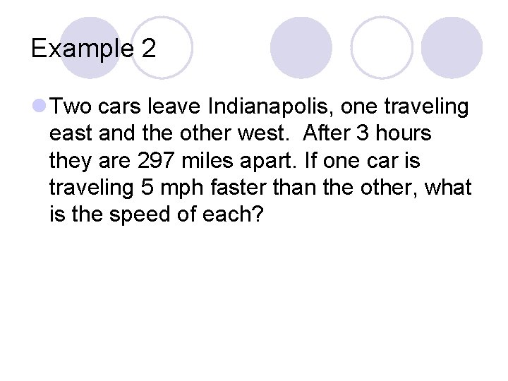 Example 2 l Two cars leave Indianapolis, one traveling east and the other west.