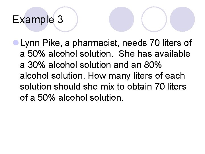 Example 3 l Lynn Pike, a pharmacist, needs 70 liters of a 50% alcohol
