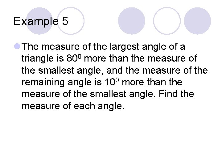 Example 5 l The measure of the largest angle of a triangle is 800