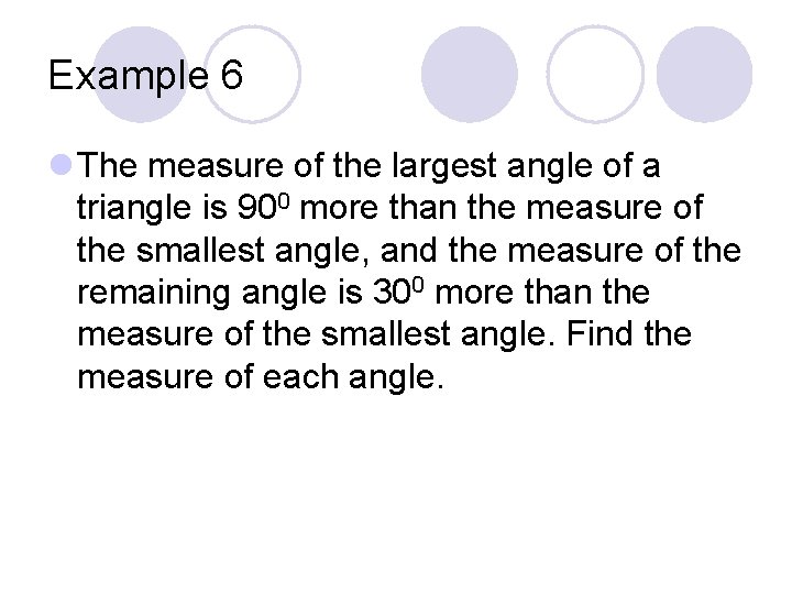 Example 6 l The measure of the largest angle of a triangle is 900