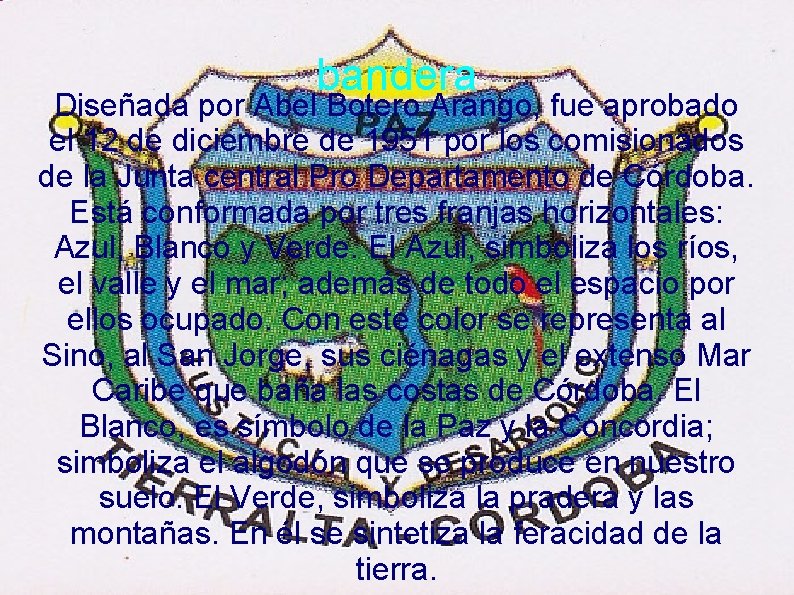 bandera Diseñada por Abel Botero Arango, fue aprobado el 12 de diciembre de 1951