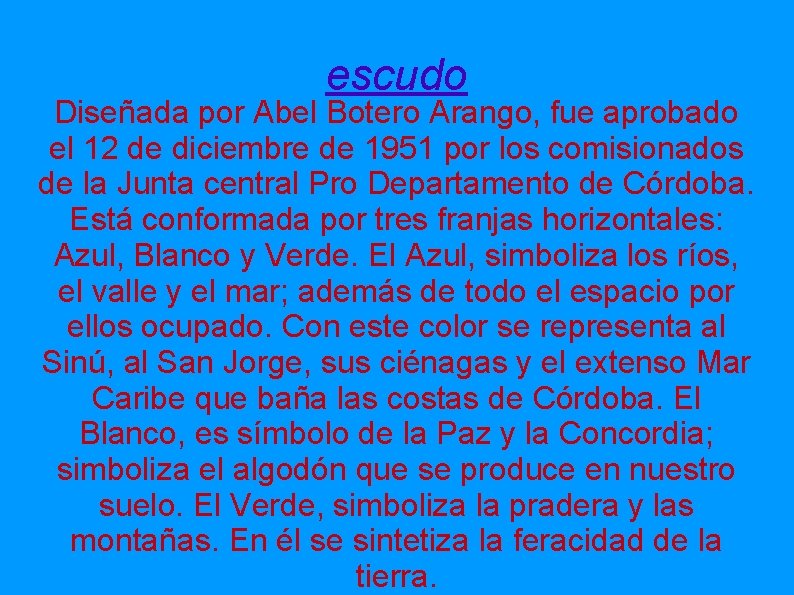 escudo Diseñada por Abel Botero Arango, fue aprobado el 12 de diciembre de 1951