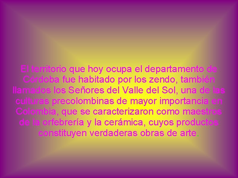 El territorio que hoy ocupa el departamento de Córdoba fue habitado por los zendo,