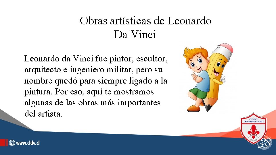 Obras artísticas de Leonardo Da Vinci Leonardo da Vinci fue pintor, escultor, arquitecto e