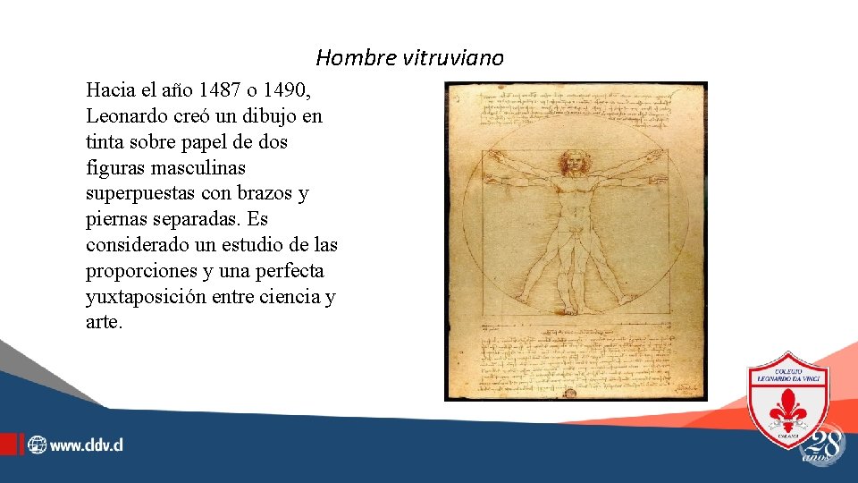 Hombre vitruviano Hacia el año 1487 o 1490, Leonardo creó un dibujo en tinta