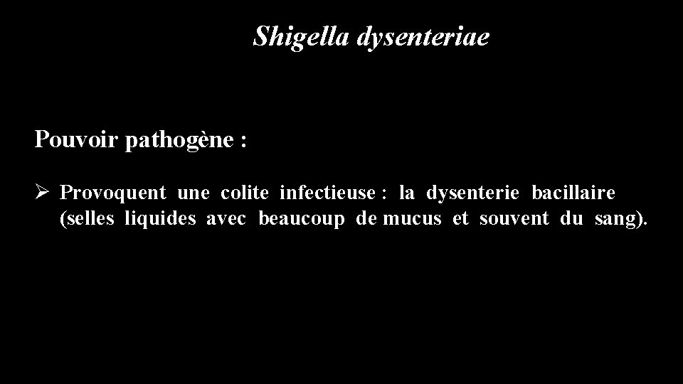 Shigella dysenteriae Pouvoir pathogène : Ø Provoquent une colite infectieuse : la dysenterie bacillaire