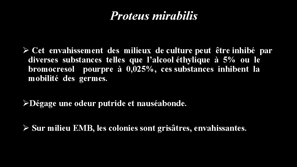 Proteus mirabilis Ø Cet envahissement des milieux de culture peut être inhibé par diverses