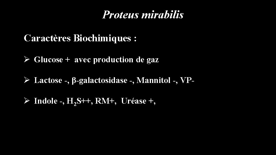 Proteus mirabilis Caractères Biochimiques : Ø Glucose + avec production de gaz Ø Lactose