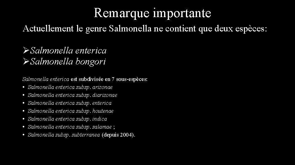 Remarque importante Actuellement le genre Salmonella ne contient que deux espèces: ØSalmonella enterica ØSalmonella