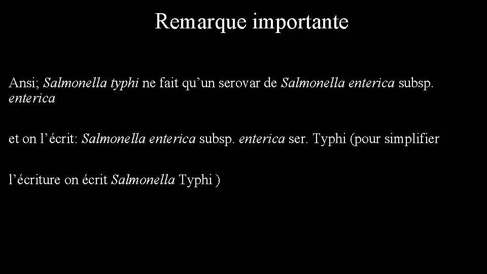 Remarque importante Ansi; Salmonella typhi ne fait qu’un serovar de Salmonella enterica subsp. enterica
