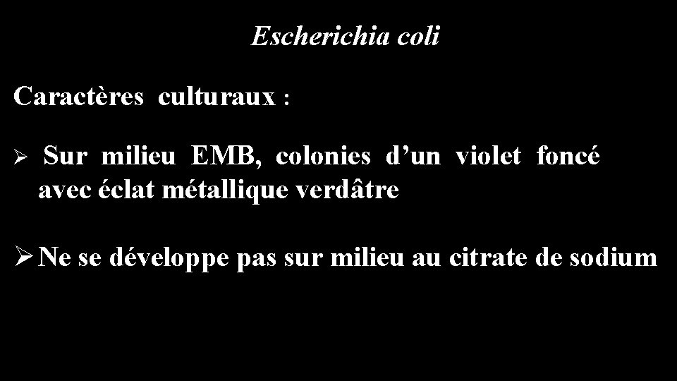 Escherichia coli Caractères culturaux : Ø Sur milieu EMB, colonies d’un violet foncé avec
