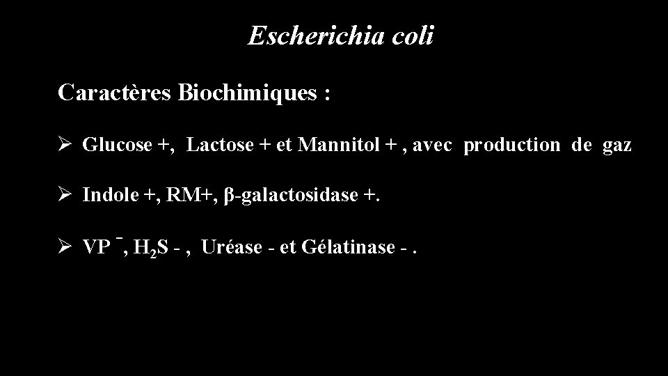 Escherichia coli Caractères Biochimiques : Ø Glucose +, Lactose + et Mannitol + ,
