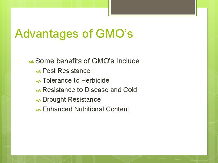 Advantages of GMO’s Some Pest benefits of GMO’s Include Resistance Tolerance to Herbicide Resistance