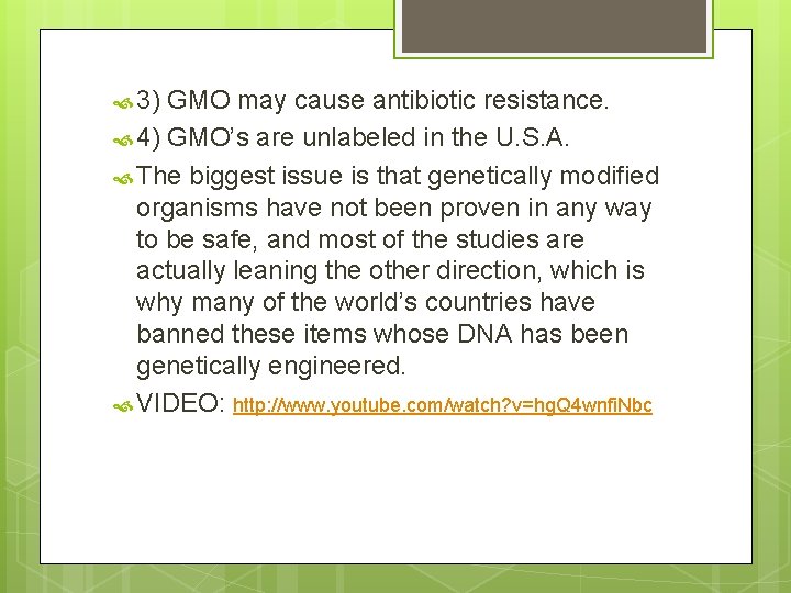  3) GMO may cause antibiotic resistance. 4) GMO’s are unlabeled in the U.