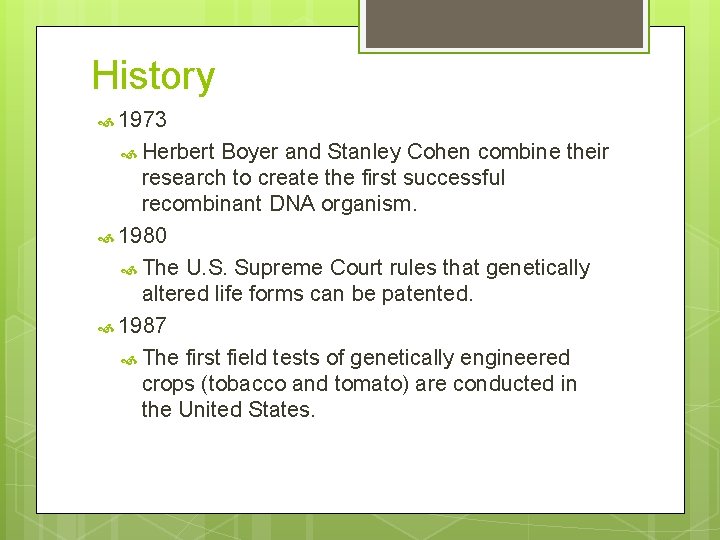 History 1973 Herbert Boyer and Stanley Cohen combine their research to create the first