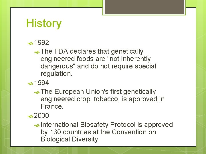 History 1992 The FDA declares that genetically engineered foods are "not inherently dangerous" and