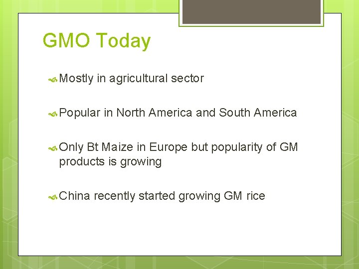 GMO Today Mostly in agricultural sector Popular in North America and South America Only
