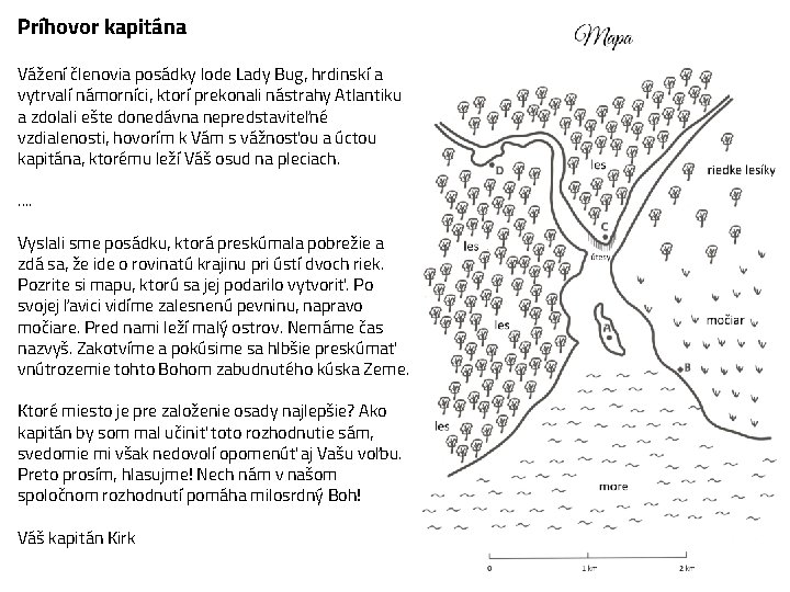 Príhovor kapitána Vážení členovia posádky lode Lady Bug, hrdinskí a vytrvalí námorníci, ktorí prekonali