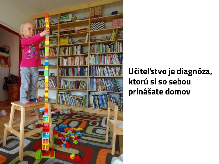 Učiteľstvo je diagnóza, ktorú si so sebou prinášate domov 