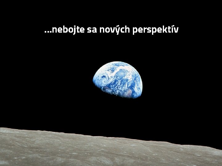. . . nebojte sa nových perspektív 