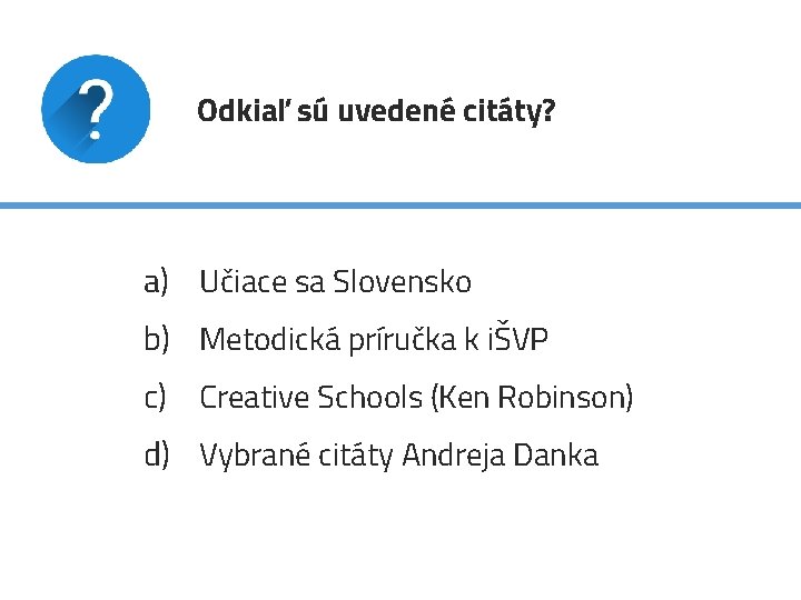 Odkiaľ sú uvedené citáty? a) Učiace sa Slovensko b) Metodická príručka k iŠVP c)